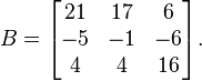 B={\begin{bmatrix}21&17&6\\-5&-1&-6\\4&4&16\end{bmatrix}}.