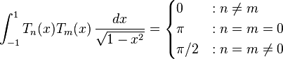 \int _{{-1}}^{1}T_{n}(x)T_{m}(x)\,{\frac  {dx}{{\sqrt  {1-x^{2}}}}}={\begin{cases}0&:n\neq m\\\pi &:n=m=0\\\pi /2&:n=m\neq 0\end{cases}}