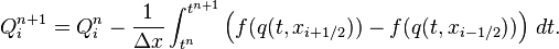 Q_{i}^{{n+1}}=Q_{i}^{n}-{\frac  {1}{\Delta x}}\int _{{t^{n}}}^{{t^{{n+1}}}}\left(f(q(t,x_{{i+1/2}}))-f(q(t,x_{{i-1/2}}))\right)\,dt.