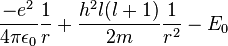 {\frac  {-e^{2}}{4\pi \epsilon _{0}}}{\frac  {1}{r}}+{\frac  {h^{2}l(l+1)}{2m}}{\frac  {1}{r^{2}}}-E_{0}