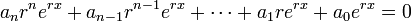 a_{{n}}r^{{n}}e^{{rx}}+a_{{n-1}}r^{{n-1}}e^{{rx}}+\cdots +a_{{1}}re^{{rx}}+a_{{0}}e^{{rx}}=0