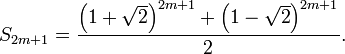 S_{{2m+1}}={\frac  {\left(1+{\sqrt  {2}}\right)^{{2m+1}}+\left(1-{\sqrt  {2}}\right)^{{2m+1}}}{2}}.