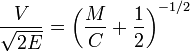 {\frac  {V}{{\sqrt  {2E}}}}=\left({\frac  {M}{C}}+{\frac  {1}{2}}\right)^{{-1/2}}