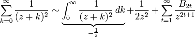 \sum _{{k=0}}^{\infty }{\frac  {1}{(z+k)^{2}}}\sim \underbrace {\int _{0}^{\infty }{\frac  {1}{(z+k)^{2}}}\,dk}_{{={\frac  {1}{z}}}}+{\frac  {1}{2z^{2}}}+\sum _{{t=1}}^{\infty }{\frac  {B_{{2t}}}{z^{{2t+1}}}}