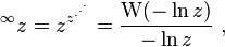 {}^{{\infty }}z=z^{{z^{{\cdot ^{{\cdot ^{{\cdot }}}}}}}}={\frac  {{\mathrm  {W}}(-\ln {z})}{-\ln {z}}}~,