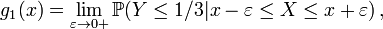 g_{1}(x)=\lim _{{\varepsilon \to 0+}}{\mathbb  {P}}(Y\leq 1/3|x-\varepsilon \leq X\leq x+\varepsilon )\,,