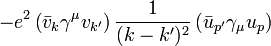 -e^{2}\left({\bar  {v}}_{{k}}\gamma ^{\mu }v_{{k'}}\right){\frac  {1}{(k-k')^{2}}}\left({\bar  {u}}_{{p'}}\gamma _{\mu }u_{p}\right)