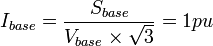 I_{{base}}={\frac  {S_{{base}}}{V_{{base}}\times {\sqrt  {3}}}}=1pu