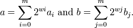 a=\sum _{{i=0}}^{m}{2^{{wi}}a_{i}}{\text{ and }}b=\sum _{{j=0}}^{m}{2^{{wj}}b_{j}}.