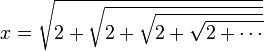 x={\sqrt  {2+{\sqrt  {2+{\sqrt  {2+{\sqrt  {2+\cdots }}}}}}}}