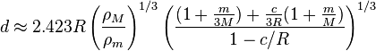 d\approx 2.423R\left({\frac  {\rho _{M}}{\rho _{m}}}\right)^{{1/3}}\left({\frac  {(1+{\frac  {m}{3M}})+{\frac  {c}{3R}}(1+{\frac  {m}{M}})}{1-c/R}}\right)^{{1/3}}