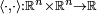 \scriptstyle \langle \cdot ,\cdot \rangle :{\mathbb  {R}}^{n}\times {\mathbb  {R}}^{n}\rightarrow {\mathbb  {R}}