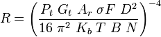 R=\left({\frac  {P_{t}\ G_{t}\ A_{r}\ \sigma F\ D^{2}}{16\ \pi ^{2}\ K_{b}\ T\ B\ N}}\right)^{{-4}}