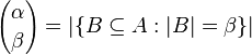 {\alpha  \choose \beta }=|\{B\subseteq A:|B|=\beta \}|