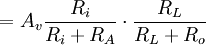 =A_{v}{\frac  {R_{i}}{R_{i}+R_{A}}}\cdot {\frac  {R_{L}}{R_{L}+R_{o}}}\,\!