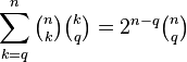 \sum _{{k=q}}^{n}{\tbinom  nk}{\tbinom  kq}=2^{{n-q}}{\tbinom  nq}