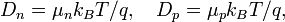 D_{n}=\mu _{n}k_{B}T/q,\quad D_{p}=\mu _{p}k_{B}T/q,