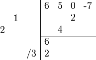 {\begin{array}{cc}{\begin{array}{rrr}\\&1&\\2&&\\\\&&/3\\\end{array}}{\begin{array}{|rrrr}6&5&0&{\text{-}}7\\&&2&\\&4&&\\\hline 6&&&\\2&&&\\\end{array}}\end{array}}