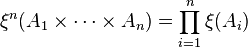 \xi ^{n}(A_{1}\times \cdots \times A_{n})=\prod _{{i=1}}^{n}\xi (A_{i})