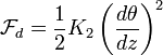 {\mathcal  {F}}_{{d}}={\frac  {1}{2}}K_{2}\left({\frac  {d\theta }{dz}}\right)^{2}