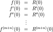 {\begin{array}{rcl}f(0)&=&R(0)\\f'(0)&=&R'(0)\\f''(0)&=&R''(0)\\&\vdots &\\f^{{(m+n)}}(0)&=&R^{{(m+n)}}(0)\end{array}}