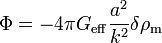 \Phi =-4\pi G_{{\mathrm  {eff}}}{\frac  {a^{2}}{k^{2}}}\delta \rho _{{\mathrm  {m}}}