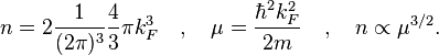 n=2{\frac  {1}{(2\pi )^{3}}}{\frac  {4}{3}}\pi k_{F}^{3}\quad ,\quad \mu ={\frac  {\hbar ^{2}k_{F}^{2}}{2m}}\quad ,\quad n\propto \mu ^{{3/2}}.