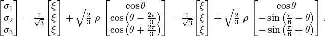 {\begin{bmatrix}\sigma _{1}\\\sigma _{2}\\\sigma _{3}\end{bmatrix}}={\tfrac  {1}{{\sqrt  {3}}}}{\begin{bmatrix}\xi \\\xi \\\xi \end{bmatrix}}+{\sqrt  {{\tfrac  {2}{3}}}}~\rho ~{\begin{bmatrix}\cos \theta \\\cos \left(\theta -{\tfrac  {2\pi }{3}}\right)\\\cos \left(\theta +{\tfrac  {2\pi }{3}}\right)\end{bmatrix}}={\tfrac  {1}{{\sqrt  {3}}}}{\begin{bmatrix}\xi \\\xi \\\xi \end{bmatrix}}+{\sqrt  {{\tfrac  {2}{3}}}}~\rho ~{\begin{bmatrix}\cos \theta \\-\sin \left({\tfrac  {\pi }{6}}-\theta \right)\\-\sin \left({\tfrac  {\pi }{6}}+\theta \right)\end{bmatrix}}\,.