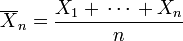 \overline {X}_{n}={\frac  {X_{1}+\,\cdots \,+X_{n}}{n}}