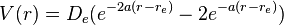 V(r)=D_{e}(e^{{-2a(r-r_{e})}}-2e^{{-a(r-r_{e})}})