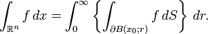 \int _{{{\mathbb  {R}}^{n}}}f\,dx=\int _{0}^{\infty }\left\{\int _{{\partial B(x_{0};r)}}f\,dS\right\}\,dr.