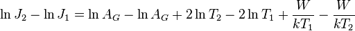 \ln J_{2}-\ln J_{1}=\ln A_{G}-\ln A_{G}+2\ln T_{2}-2\ln T_{1}+{{\frac  {W}{{kT_{1}}}}-{\frac  {W}{{kT_{2}}}}}