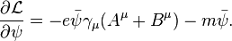 {\frac  {\partial {\mathcal  {L}}}{\partial \psi }}=-e{\bar  {\psi }}\gamma _{\mu }(A^{\mu }+B^{\mu })-m{\bar  {\psi }}.\,