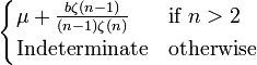 {\begin{cases}\mu +{\frac  {b\zeta (n-1)}{(n-1)\zeta (n)}}&{\text{if}}\ n>2\\{\text{Indeterminate}}&{\text{otherwise}}\ \end{cases}}