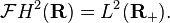 {\mathcal  {F}}H^{2}({\mathbf  {R}})=L^{2}({\mathbf  {R_{+}}}).