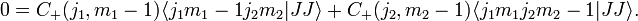 0=C_{+}(j_{1},m_{1}-1)\langle j_{1}{m_{1}-1}j_{2}m_{2}|JJ\rangle +C_{+}(j_{2},m_{2}-1)\langle j_{1}m_{1}j_{2}m_{2}-1|JJ\rangle .