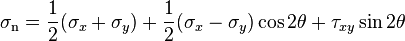 \sigma _{{\mathrm  {n}}}={\frac  {1}{2}}(\sigma _{x}+\sigma _{y})+{\frac  {1}{2}}(\sigma _{x}-\sigma _{y})\cos 2\theta +\tau _{{xy}}\sin 2\theta 