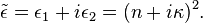 {\tilde  \epsilon }=\epsilon _{1}+i\epsilon _{2}=(n+i\kappa )^{2}.