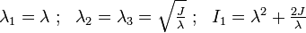 \lambda _{1}=\lambda ~;~~\lambda _{2}=\lambda _{3}={\sqrt  {{\tfrac  {J}{\lambda }}}}~;~~I_{1}=\lambda ^{2}+{\tfrac  {2J}{\lambda }}