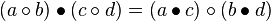 (a\circ b)\bullet (c\circ d)=(a\bullet c)\circ (b\bullet d)