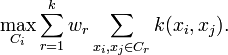 \max _{{C_{i}}}\sum _{{r=1}}^{k}w_{r}\sum _{{x_{i},x_{j}\in C_{r}}}k(x_{i},x_{j}).