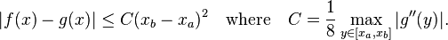 |f(x)-g(x)|\leq C(x_{b}-x_{a})^{2}\quad {\text{where}}\quad C={\frac  18}\max _{{y\in [x_{a},x_{b}]}}|g''(y)|.