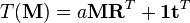 T({\mathbf  {M}})=a{\mathbf  {M}}{\mathbf  {R}}^{T}+{\mathbf  {1}}{\mathbf  {t}}^{T}