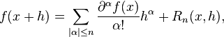 f(x+h)=\sum _{{|\alpha |\leq n}}{{\frac  {\partial ^{{\alpha }}f(x)}{\alpha !}}h^{\alpha }}+R_{{n}}(x,h),