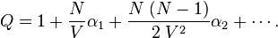 {\big .}Q=1+{\frac  {N}{V}}\alpha _{1}+{\frac  {N\;(N-1)}{2\;V^{2}}}\alpha _{2}+\cdots .