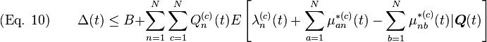 {\text{(Eq. 10)}}\qquad \Delta (t)\leq B+\sum _{{n=1}}^{N}\sum _{{c=1}}^{N}Q_{n}^{{(c)}}(t)E\left[\lambda _{n}^{{(c)}}(t)+\sum _{{a=1}}^{N}\mu _{{an}}^{{*(c)}}(t)-\sum _{{b=1}}^{N}\mu _{{nb}}^{{*(c)}}(t)|{\boldsymbol  {Q}}(t)\right]