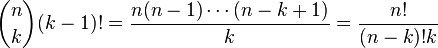 {\binom  nk}(k-1)!={\frac  {n(n-1)\cdots (n-k+1)}{k}}={\frac  {n!}{(n-k)!k}}