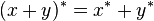 (x+y)^{*}=x^{*}+y^{*}