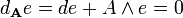 d_{{\mathbf  {A}}}e=de+A\wedge e=0