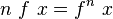 n\ f\ x=f^{n}\ x